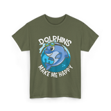 Dolphins Make Me T-Shirt - Military Green