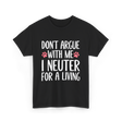 Dont Argue Neuter Veterinarian T-Shirt - Black