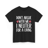 Dont Argue Neuter Veterinarian T-Shirt - Black