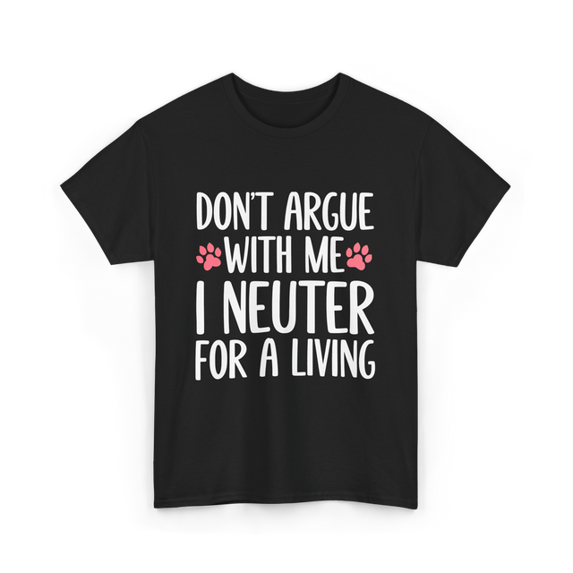 Dont Argue Neuter Veterinarian T-Shirt - Black