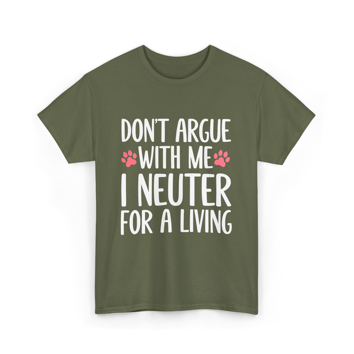 Dont Argue Neuter Veterinarian T-Shirt - Military Green