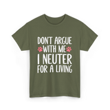 Dont Argue Neuter Veterinarian T-Shirt - Military Green