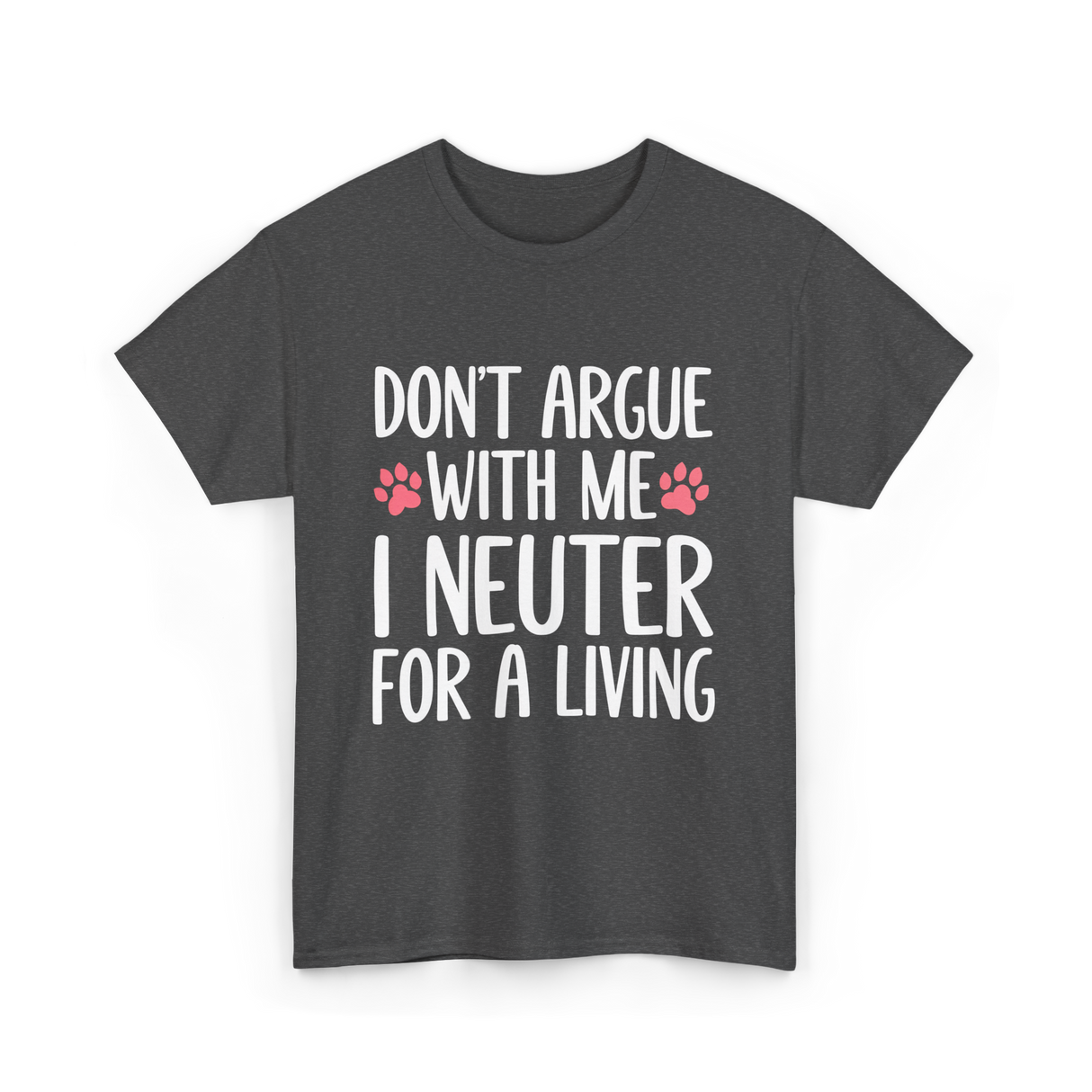 Dont Argue Neuter Veterinarian T-Shirt - Dark Heather