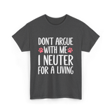 Dont Argue Neuter Veterinarian T-Shirt - Dark Heather