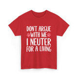 Dont Argue Neuter Veterinarian T-Shirt - Red