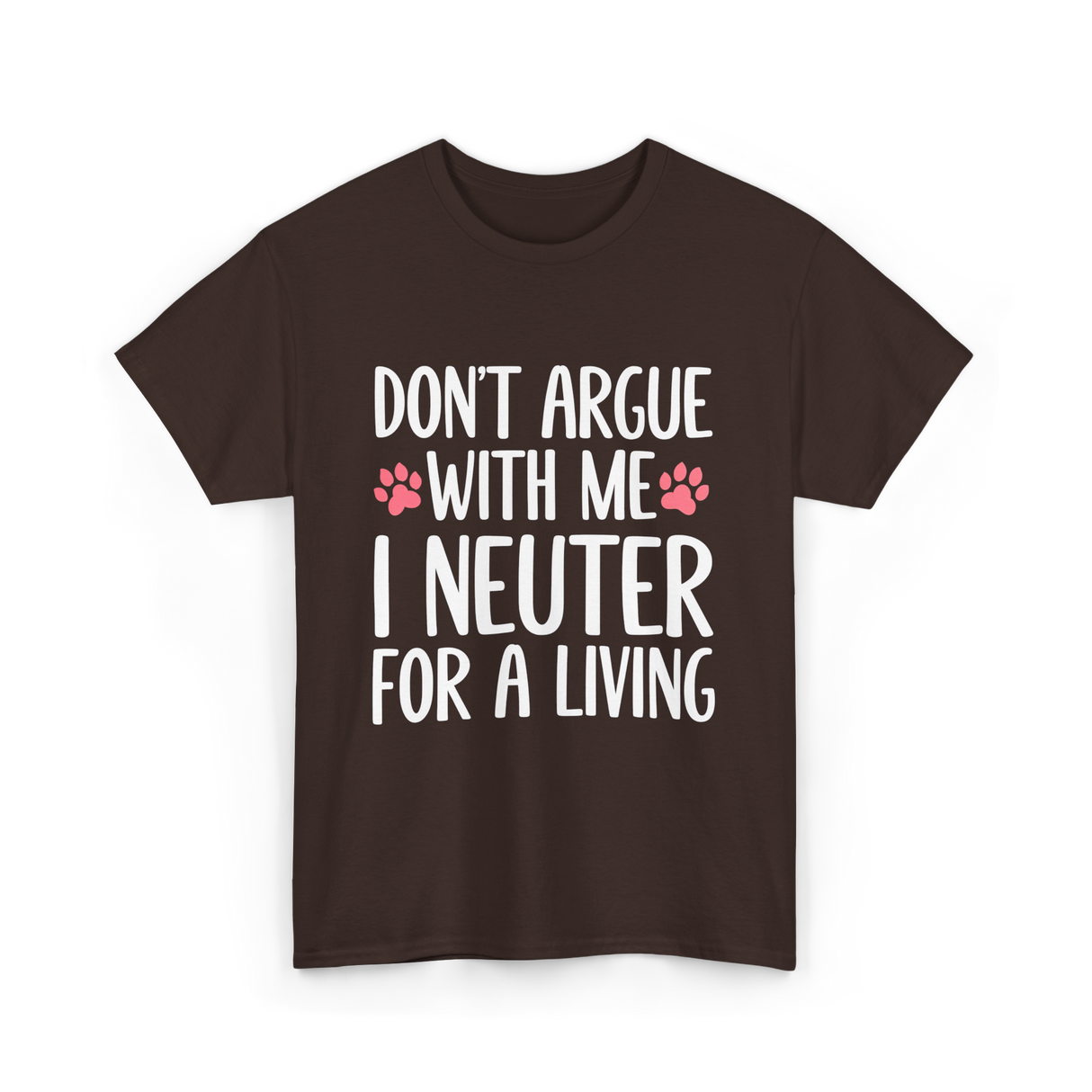 Dont Argue Neuter Veterinarian T-Shirt - Dark Chocolate