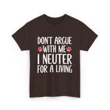 Dont Argue Neuter Veterinarian T-Shirt - Dark Chocolate