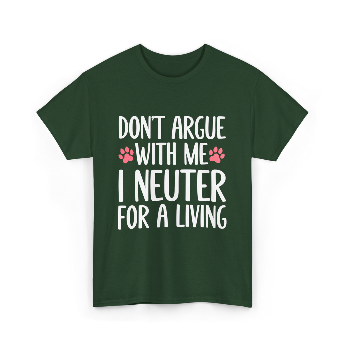 Dont Argue Neuter Veterinarian T-Shirt - Forest Green