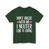 Dont Argue Neuter Veterinarian T-Shirt - Forest Green