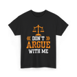 Don't Argue With Me Lawyer T-Shirt - Black