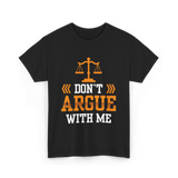 Don't Argue With Me Lawyer T-Shirt - Black