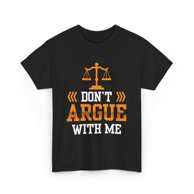 Don't Argue With Me Lawyer T-Shirt - Black