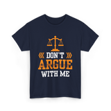 Don't Argue With Me Lawyer T-Shirt - Navy