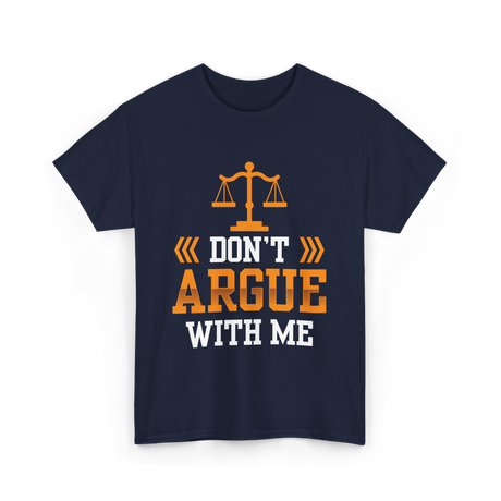 Don't Argue With Me Lawyer T-Shirt - Navy