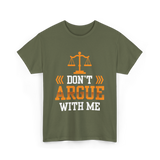 Don't Argue With Me Lawyer T-Shirt - Military Green