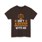 Don't Argue With Me Lawyer T-Shirt - Dark Chocolate