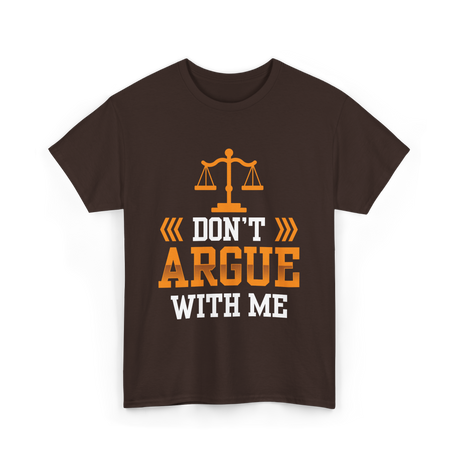 Don't Argue With Me Lawyer T-Shirt - Dark Chocolate