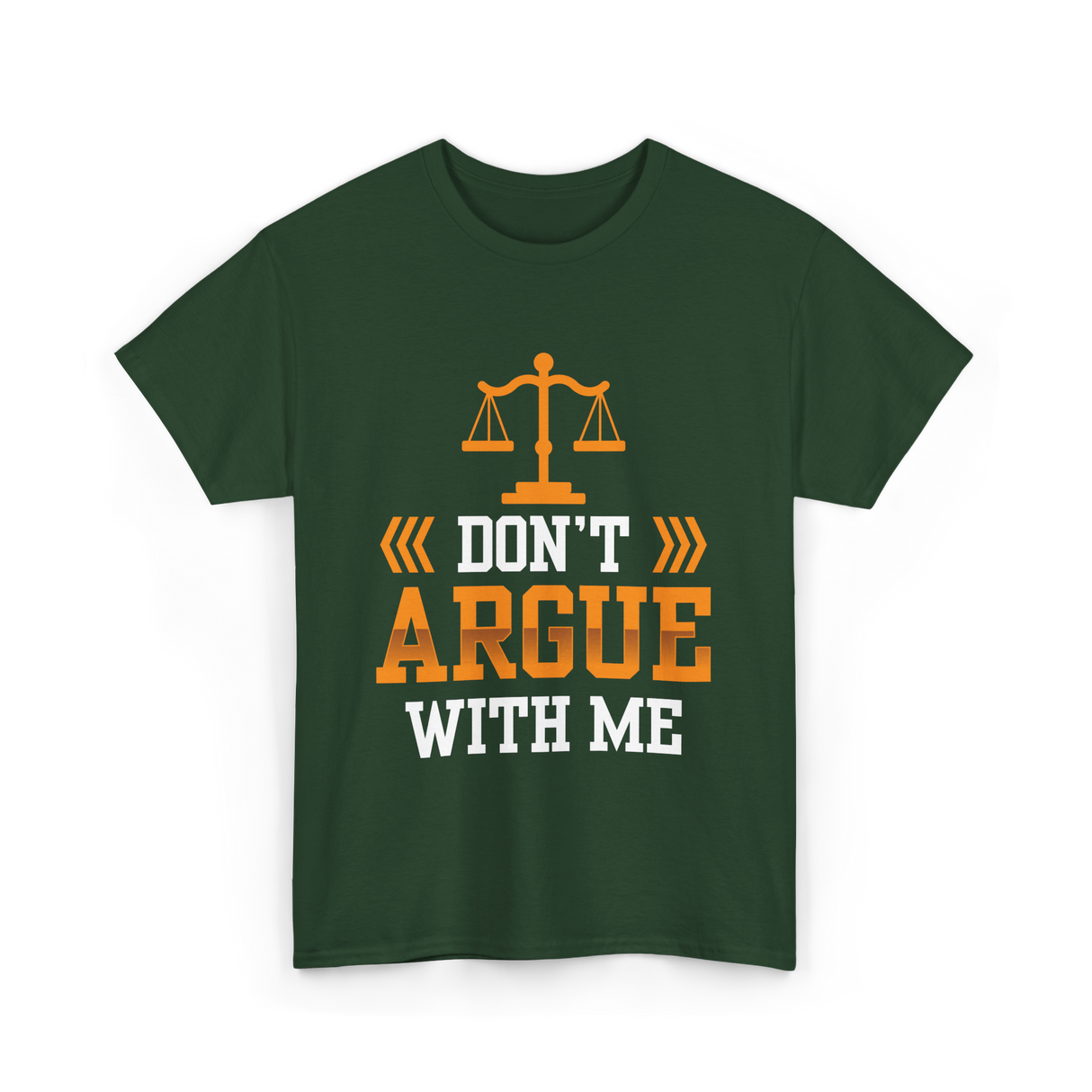 Don't Argue With Me Lawyer T-Shirt - Forest Green