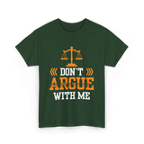 Don't Argue With Me Lawyer T-Shirt - Forest Green