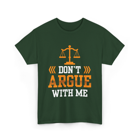 Don't Argue With Me Lawyer T-Shirt - Forest Green