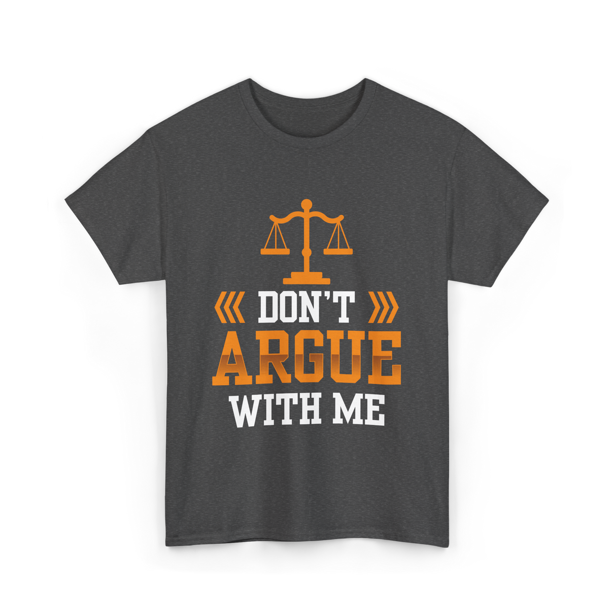 Don't Argue With Me Lawyer T-Shirt - Dark Heather