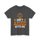 Don't Argue With Me Lawyer T-Shirt - Dark Heather