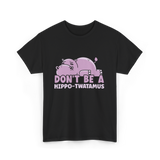 Don't Be A Hippo T-Shirt - Black