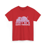 Don't Be A Hippo T-Shirt - Red