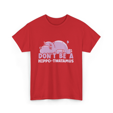 Don't Be A Hippo T-Shirt - Red