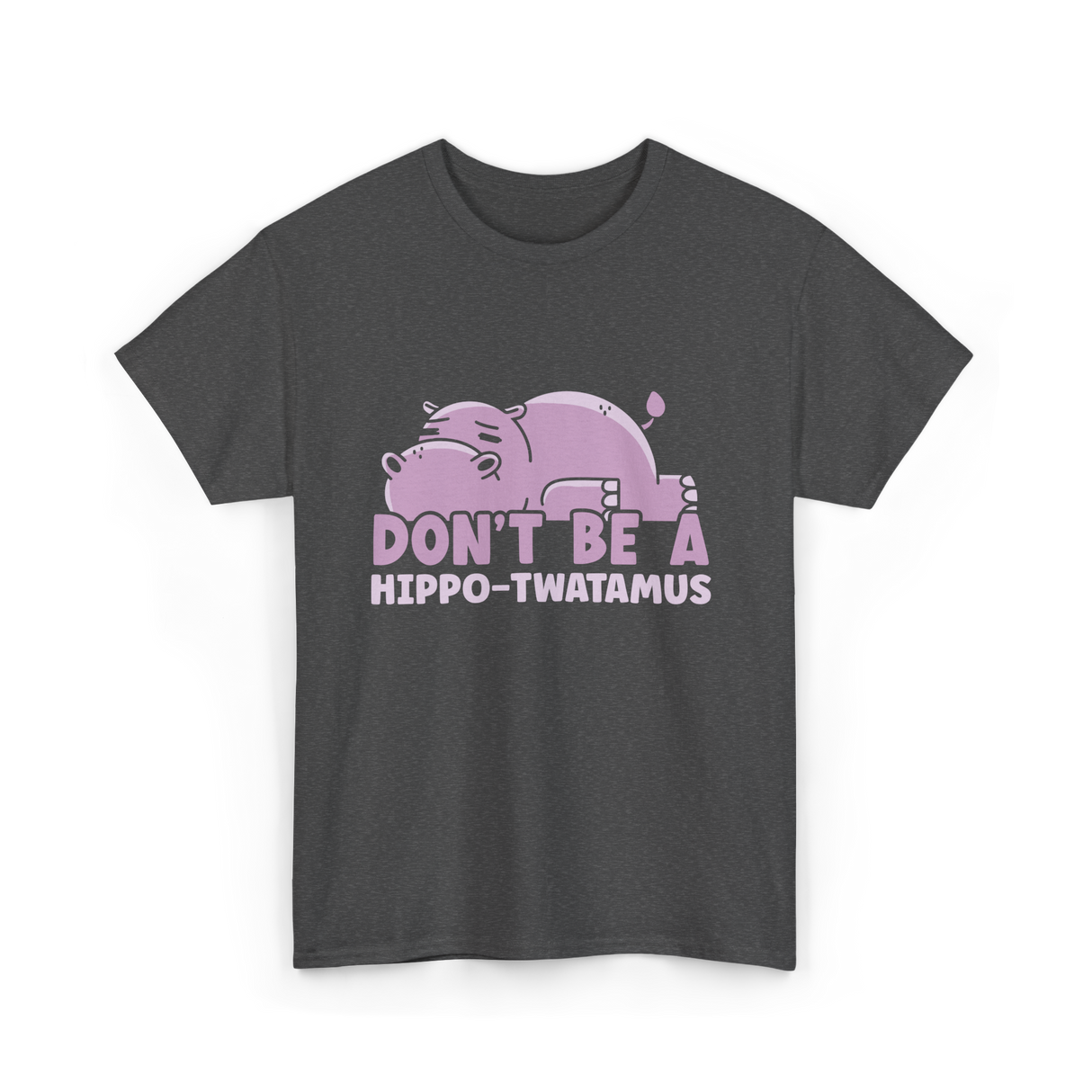 Don't Be A Hippo T-Shirt - Dark Heather