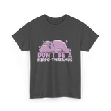 Don't Be A Hippo T-Shirt - Dark Heather