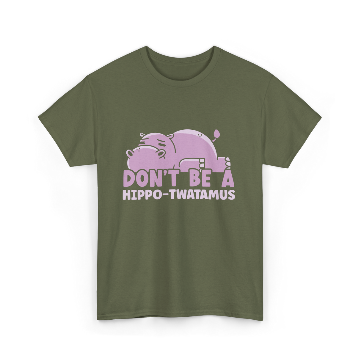 Don't Be A Hippo T-Shirt - Military Green