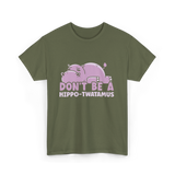 Don't Be A Hippo T-Shirt - Military Green