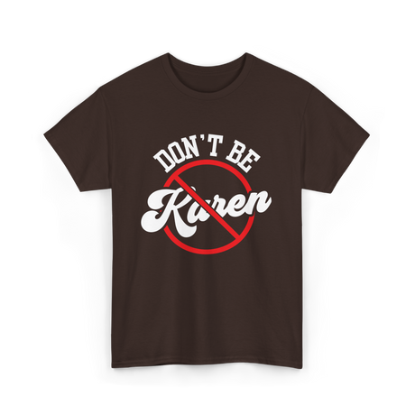 Dont Be Karen T-Shirt - Dark Chocolate