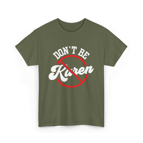 Dont Be Karen T-Shirt - Military Green