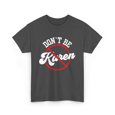 Dont Be Karen T-Shirt - Dark Heather