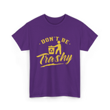 Don't Be Trashy Recycling Environment T-Shirt - Purple