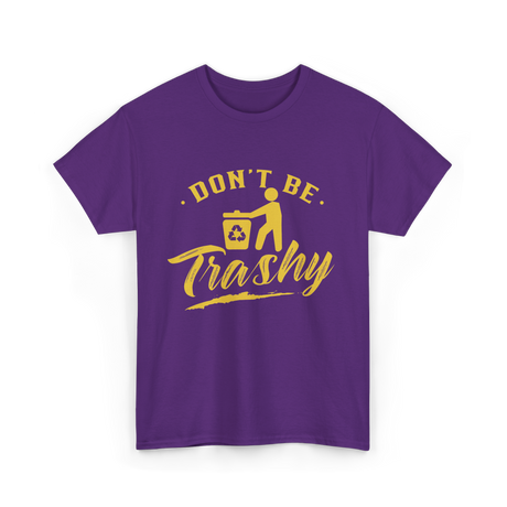 Don't Be Trashy Recycling Environment T-Shirt - Purple