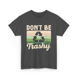 Don't Be Trashy Recycling Environment T-Shirt - Dark Heather