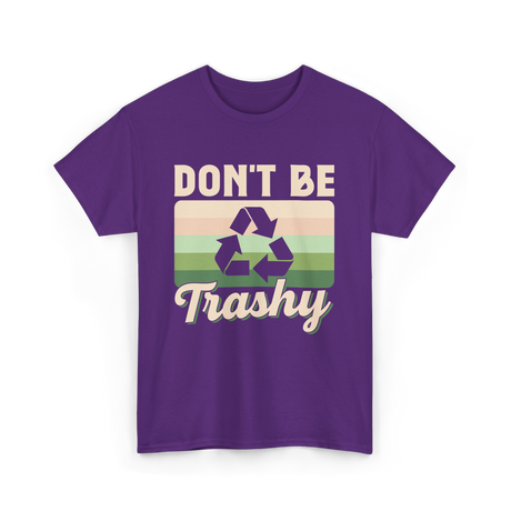 Don't Be Trashy Recycling Environment T-Shirt - Purple