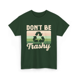 Don't Be Trashy Recycling Environment T-Shirt - Forest Green