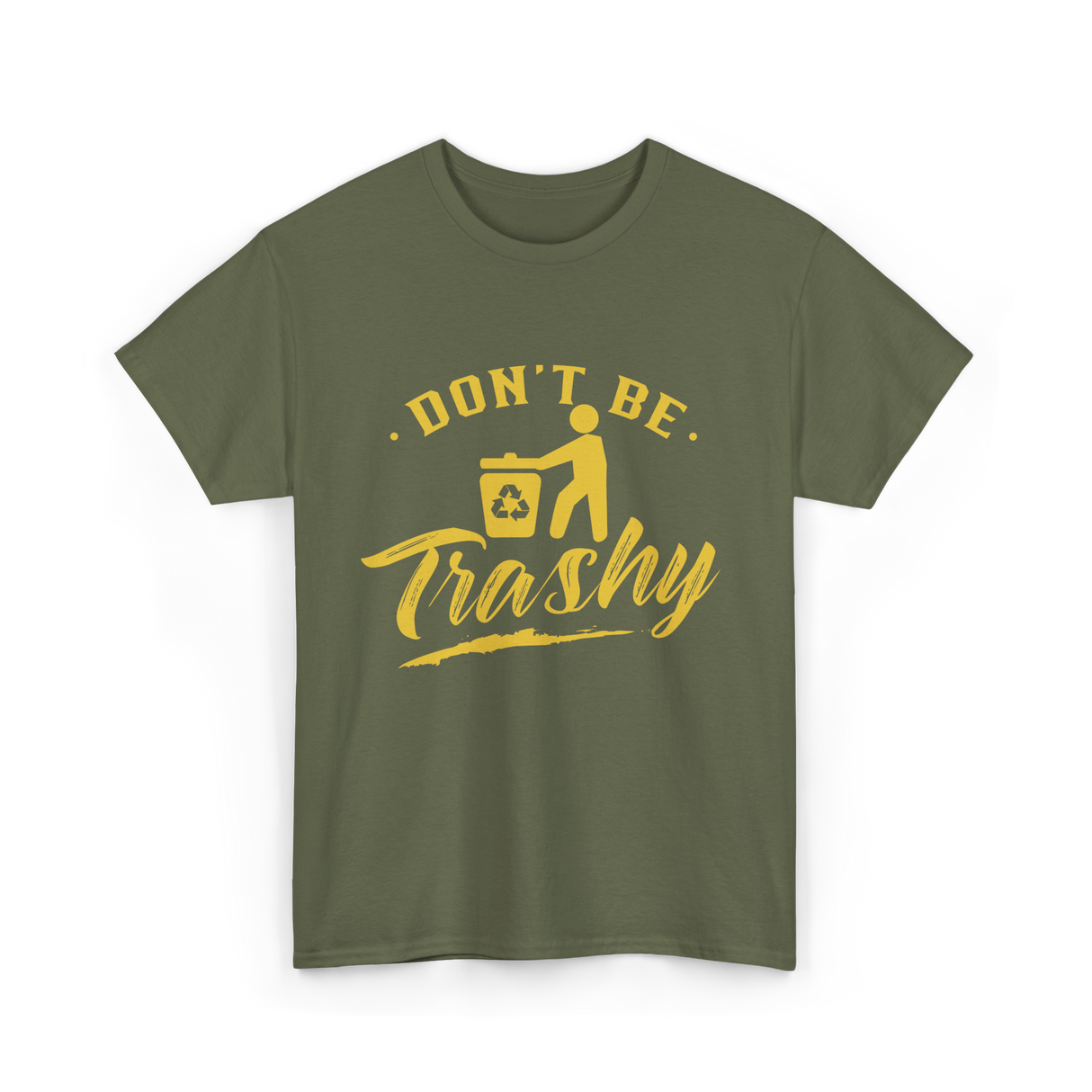 Don't Be Trashy Recycling Environment T-Shirt - Military Green