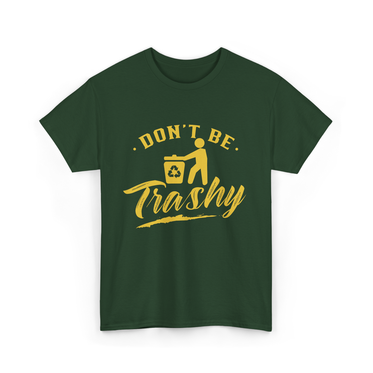 Don't Be Trashy Recycling Environment T-Shirt - Forest Green