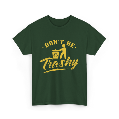 Don't Be Trashy Recycling Environment T-Shirt - Forest Green