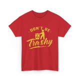 Don't Be Trashy Recycling Environment T-Shirt - Red