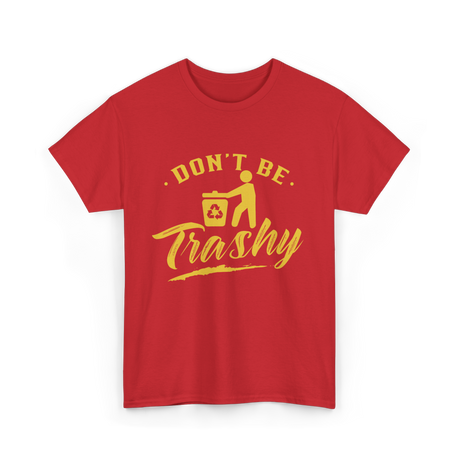 Don't Be Trashy Recycling Environment T-Shirt - Red