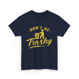 Don't Be Trashy Recycling Environment T-Shirt - Navy