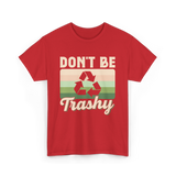 Don't Be Trashy Recycling Environment T-Shirt - Red