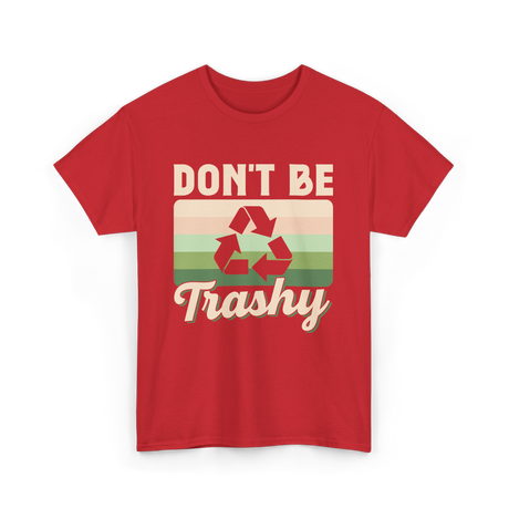 Don't Be Trashy Recycling Environment T-Shirt - Red