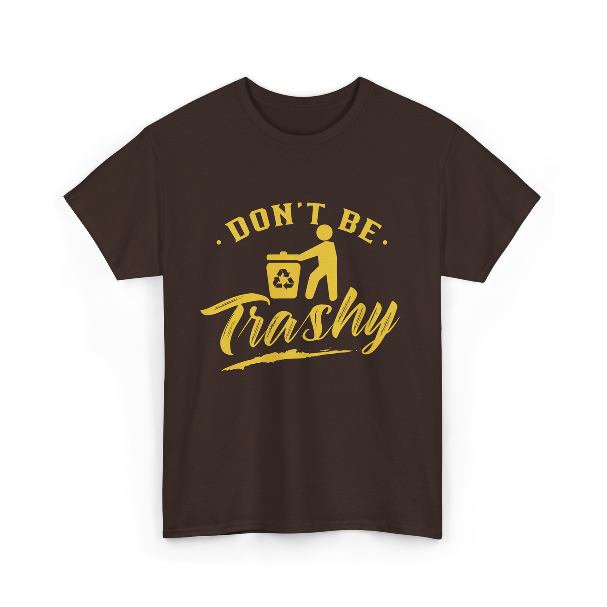 Don't Be Trashy Recycling Environment T-Shirt - Dark Chocolate